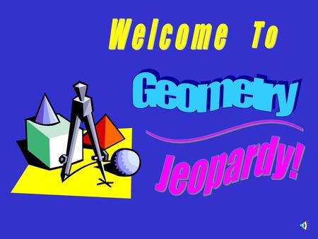 Welcome To Geometry ________ Jeopardy!.