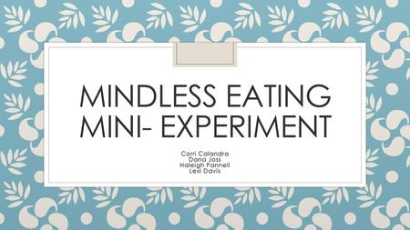 Mindless eating Mini- Experiment