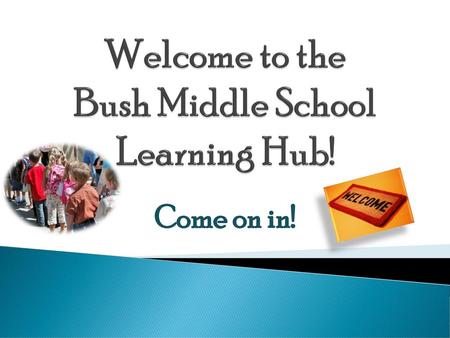 Welcome to the Bush Middle School Learning Hub!