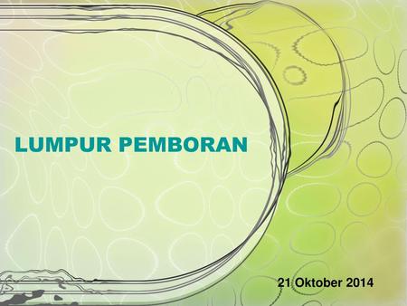 LUMPUR PEMBORAN 21 Oktober 2014.