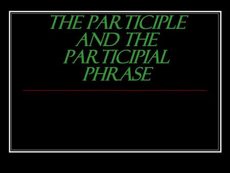 The Participle and the Participial Phrase