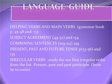 LANGUAGE  GUIDE HELPING VERBS AND MAIN VERBS  (grammar book p and  133