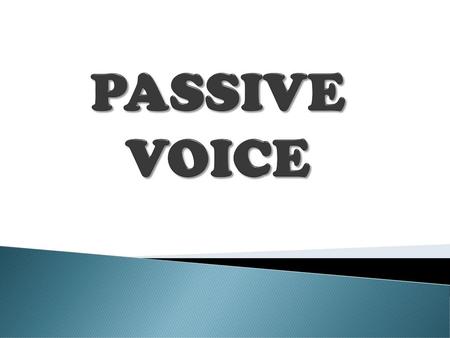 PASSIVE VOICE.