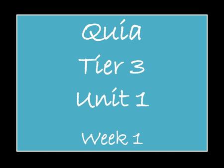 Quia Tier 3 Unit 1 Week 1.