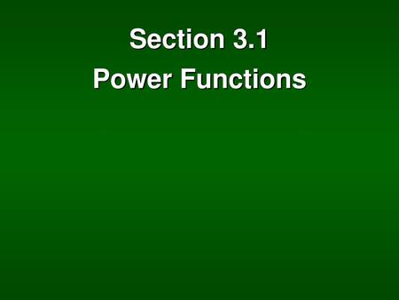 Section 3.1 Power Functions.