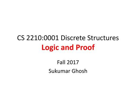 CS 2210:0001 Discrete Structures Logic and Proof