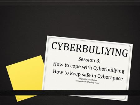 CYBERBULLYING Session 3: How to cope with Cyberbullying