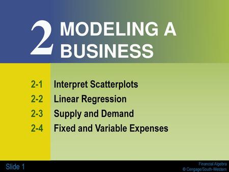 2 MODELING A BUSINESS 2-1 Interpret Scatterplots 2-2 Linear Regression