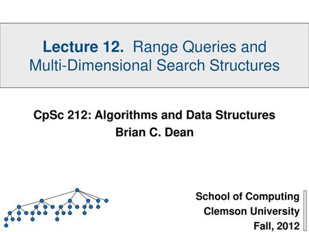 School of Computing Clemson University Fall, 2012