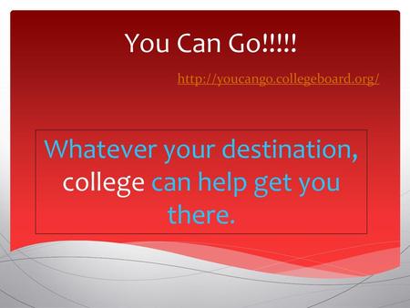 Whatever your destination, college can help get you there.