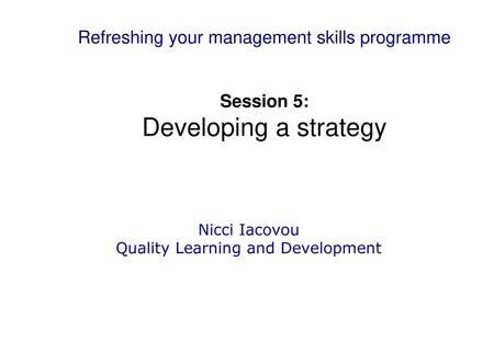 Developing a strategy Nicci Iacovou Quality Learning and Development