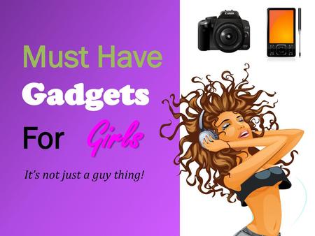 Must Have Gadgets For Girls