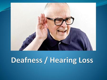 Deafness / Hearing Loss