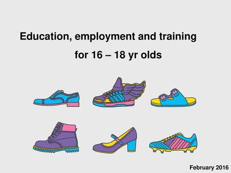 Education, employment and training for 16 – 18 yr olds