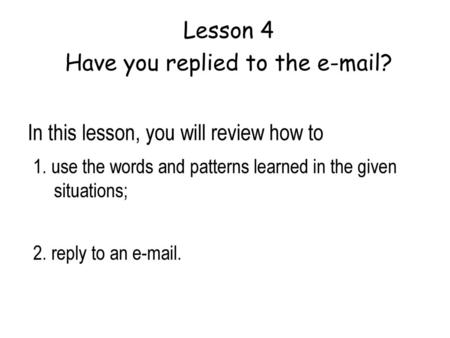 Lesson 4 Have you replied to the  ?