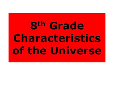 8th Grade Characteristics of the Universe