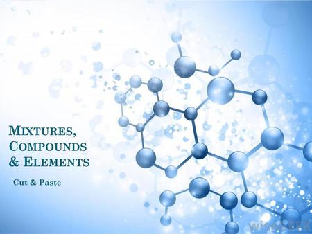 Mixtures, Compounds & Elements