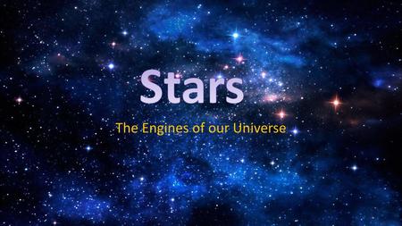 The Engines of our Universe