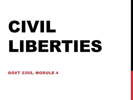 Civil Liberties GOVT 2305, Module 4.