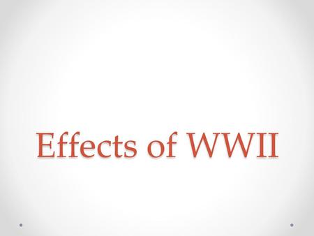 Effects of WWII.