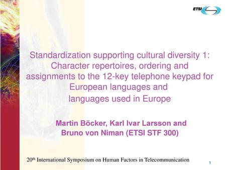 Standardization supporting cultural diversity 1: Character repertoires, ordering and assignments to the 12-key telephone keypad for European languages.