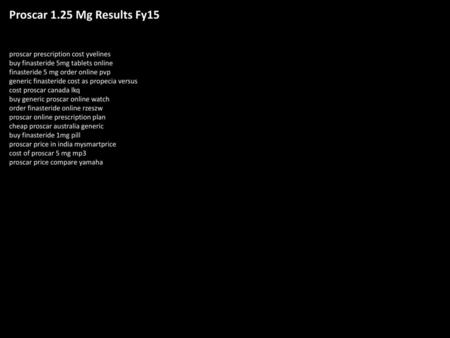 Proscar 1.25 Mg Results Fy15 proscar prescription cost yvelines buy finasteride 5mg tablets online finasteride 5 mg order online pvp generic finasteride.