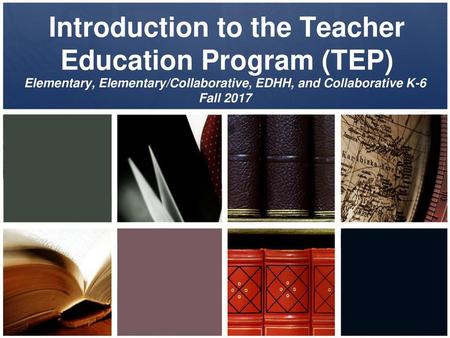 Introduction to the Teacher Education Program (TEP)