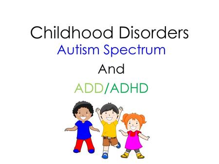 Autism Spectrum And ADD/ADHD