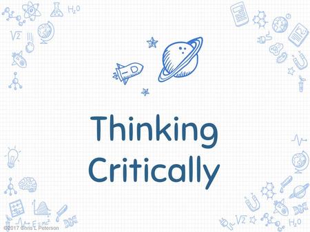 Thinking Critically ©2017 Chris L Peterson.