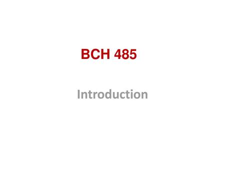 BCH 485 Introduction.