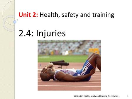 2.4: Injuries Unit 2: Health, safety and training