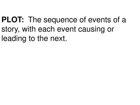 Plot Graph. PLOT: The sequence of events of a story, with each event causing or leading to the next.