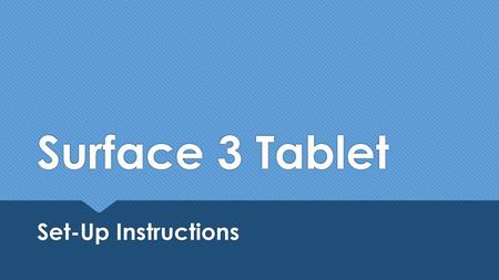 Surface 3 Tablet Set-Up Instructions.