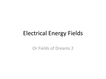 Electrical Energy Fields