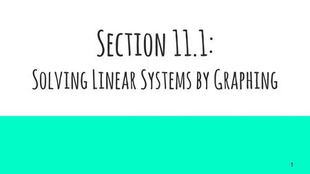 Section 11.1: Solving Linear Systems by Graphing