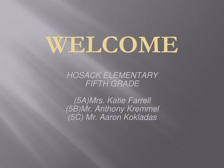 WELCOME HOSACK ELEMENTARY FIFTH GRADE (5A)Mrs. Katie Farrell