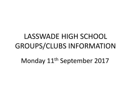 LASSWADE HIGH SCHOOL GROUPS/CLUBS INFORMATION