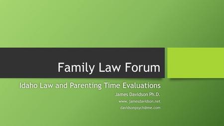 Family Law Forum Idaho Law and Parenting Time Evaluations