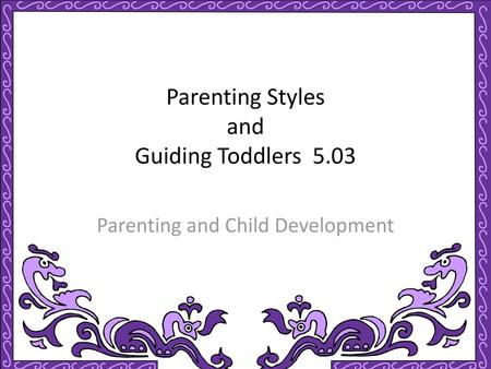 Parenting Styles and Guiding Toddlers 5.03