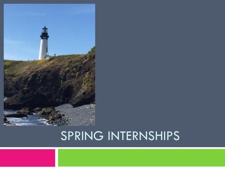 Spring Internships.