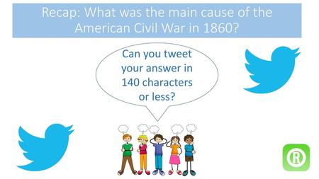 Recap: What was the main cause of the American Civil War in 1860?