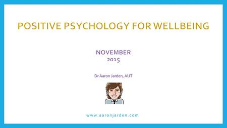 Positive Psychology for Wellbeing November 2015