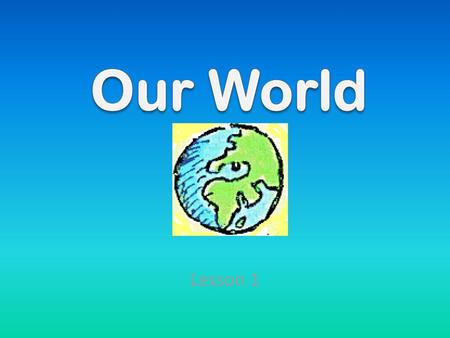 Our World Lesson 1.