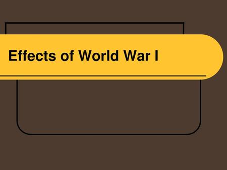 Effects of World War I.