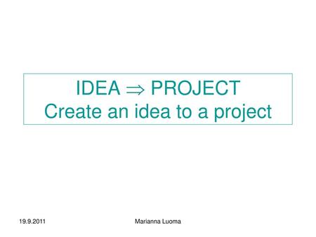 IDEA  PROJECT Create an idea to a project