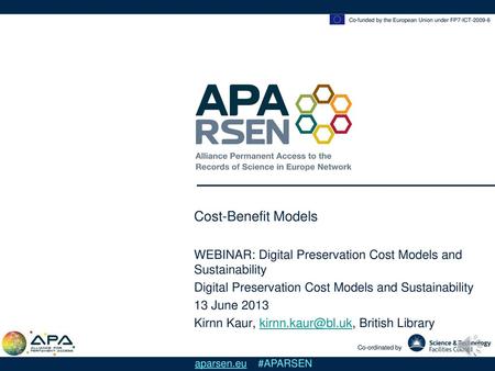 Cost-Benefit Models WEBINAR: Digital Preservation Cost Models and Sustainability Digital Preservation Cost Models and Sustainability 13 June 2013 Kirnn.