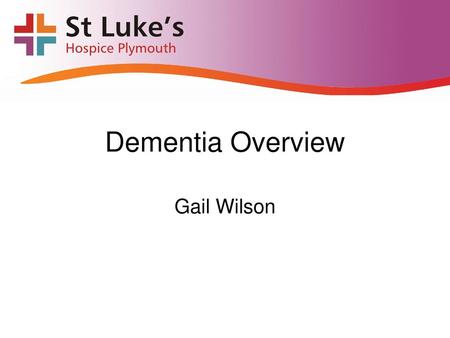 Dementia Overview Gail Wilson.