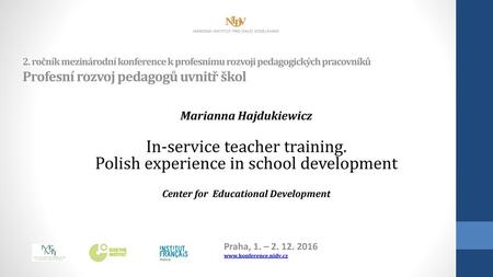 Praha, 1. – 2. 12. 2016 www.konference.nidv.cz 2. ročník mezinárodní konference k profesnímu rozvoji pedagogických pracovníků Profesní rozvoj pedagogů.