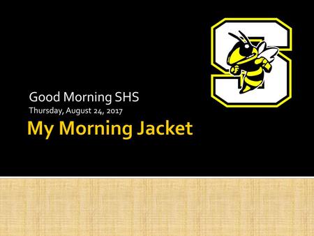 Good Morning SHS Thursday, August 24, 2017