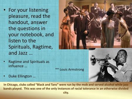 For your listening pleasure, read the handout, answer the questions in your notebook, and listen to the Spirituals, Ragtime, and Jazz … Ragtime and Spirituals.